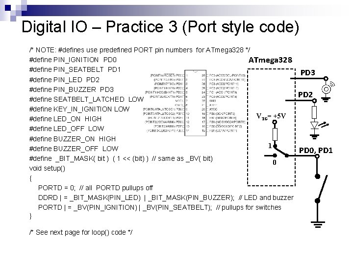 Digital IO – Practice 3 (Port style code) /* NOTE: #defines use predefined PORT