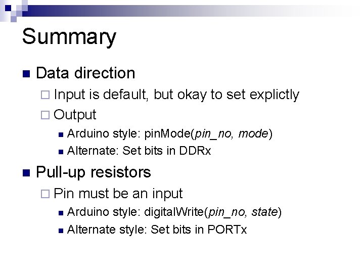 Summary n Data direction ¨ Input is default, but okay to set explictly ¨