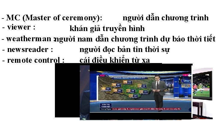 - MC (Master of ceremony): người dẫn chương trình - viewer : khán giả