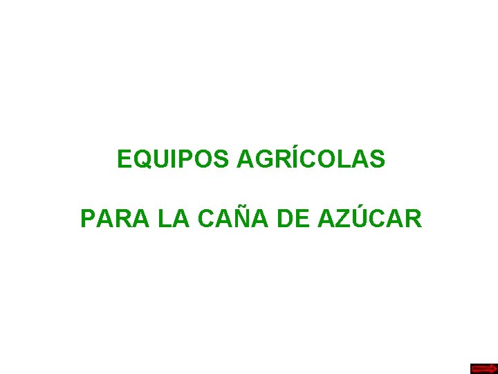 EQUIPOS AGRÍCOLAS PARA LA CAÑA DE AZÚCAR 