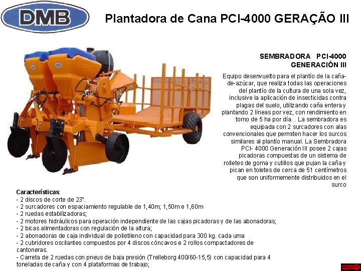 Plantadora de Cana PCI-4000 GERAÇÃO III SEMBRADORA PCI-4000 GENERACIÓN III Equipo desenvuelto para el