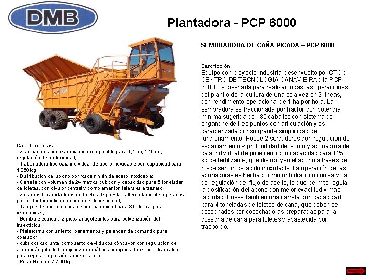 Plantadora - PCP 6000 SEMBRADORA DE CAÑA PICADA – PCP 6000 Descripción: Características: -