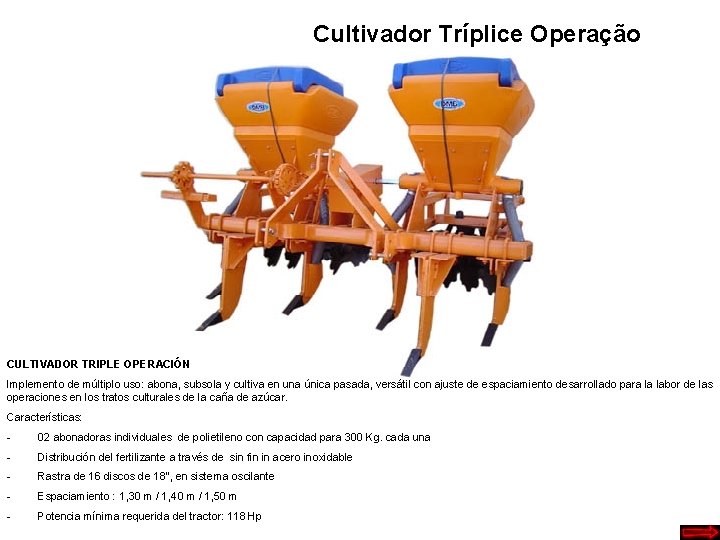 Cultivador Tríplice Operação CULTIVADOR TRIPLE OPERACIÓN Implemento de múltiplo uso: abona, subsola y cultiva