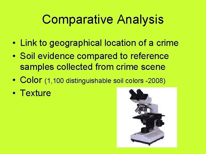 Comparative Analysis • Link to geographical location of a crime • Soil evidence compared