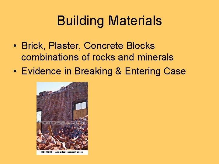 Building Materials • Brick, Plaster, Concrete Blocks combinations of rocks and minerals • Evidence