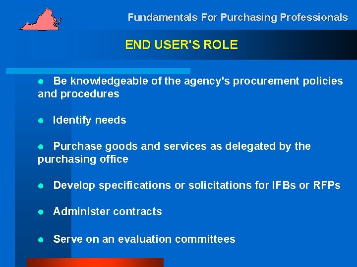 Fundamentals For Purchasing Professionals END USER'S ROLE Be knowledgeable of the agency's procurement policies