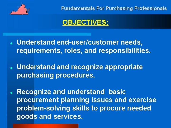 Fundamentals For Purchasing Professionals OBJECTIVES: l l l Understand end-user/customer needs, requirements, roles, and