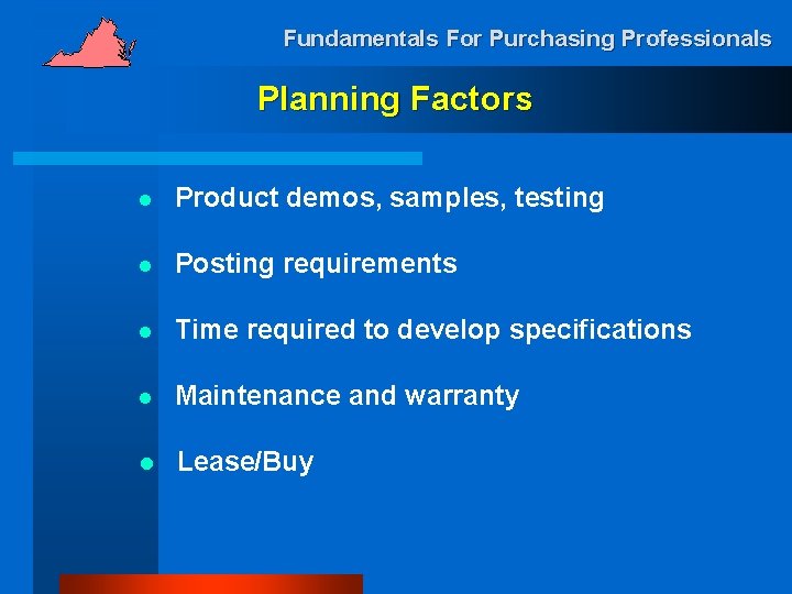 Fundamentals For Purchasing Professionals Planning Factors l Product demos, samples, testing l Posting requirements