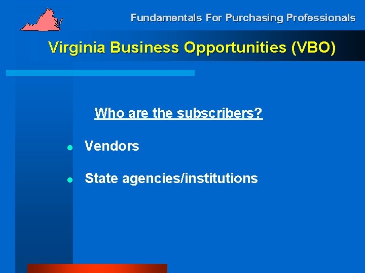 Fundamentals For Purchasing Professionals Virginia Business Opportunities (VBO) Who are the subscribers? l Vendors