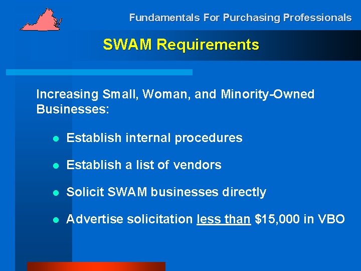 Fundamentals For Purchasing Professionals SWAM Requirements Increasing Small, Woman, and Minority-Owned Businesses: l Establish