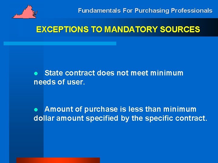 Fundamentals For Purchasing Professionals EXCEPTIONS TO MANDATORY SOURCES State contract does not meet minimum