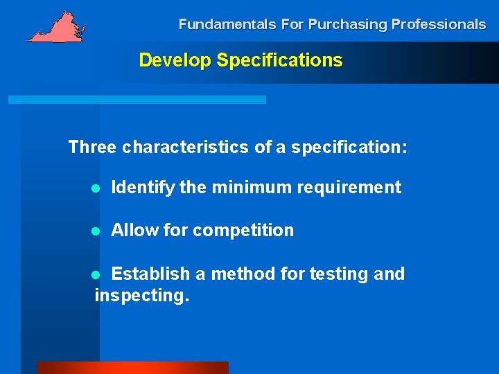 Fundamentals For Purchasing Professionals Develop Specifications Three characteristics of a specification: l Identify the