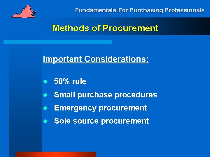 Fundamentals For Purchasing Professionals Methods of Procurement Important Considerations: l 50% rule l Small