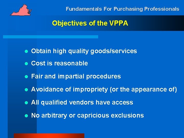 Fundamentals For Purchasing Professionals Objectives of the VPPA l Obtain high quality goods/services l