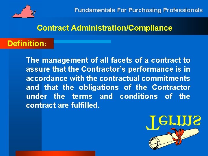 Fundamentals For Purchasing Professionals Contract Administration/Compliance Definition: The management of all facets of a