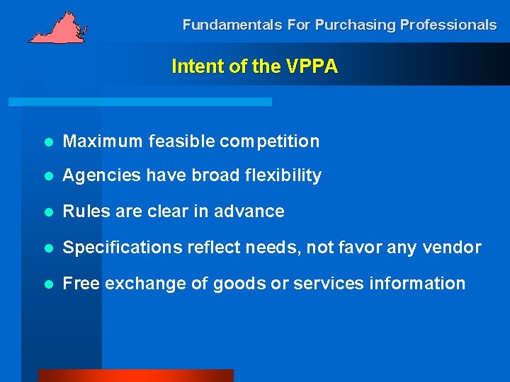 Fundamentals For Purchasing Professionals Intent of the VPPA l Maximum feasible competition l Agencies