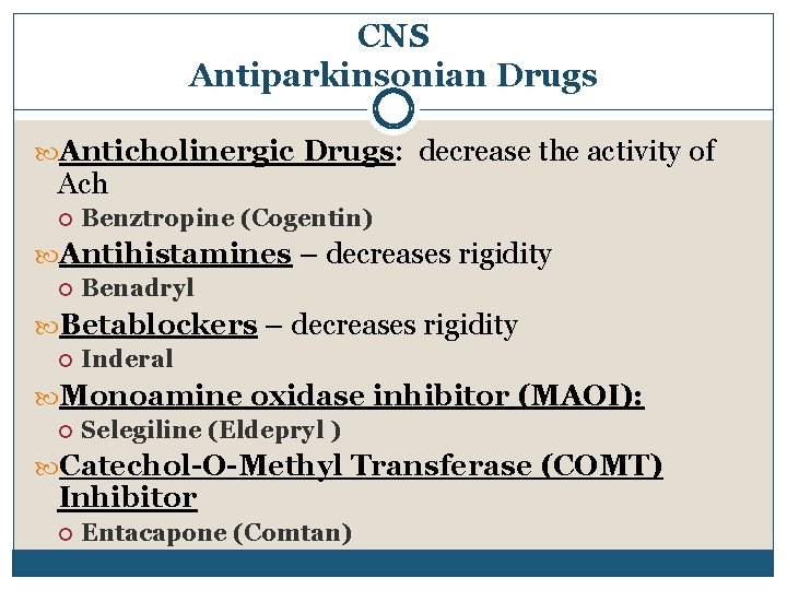 CNS Antiparkinsonian Drugs Anticholinergic Drugs: decrease the activity of Ach Benztropine (Cogentin) Antihistamines –