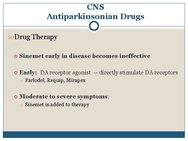 CNS Antiparkinsonian Drugs Drug Therapy Sinemet early in disease becomes ineffective Early: DA receptor