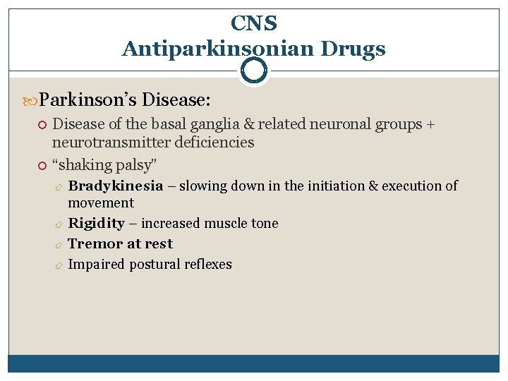 CNS Antiparkinsonian Drugs Parkinson’s Disease: Disease of the basal ganglia & related neuronal groups