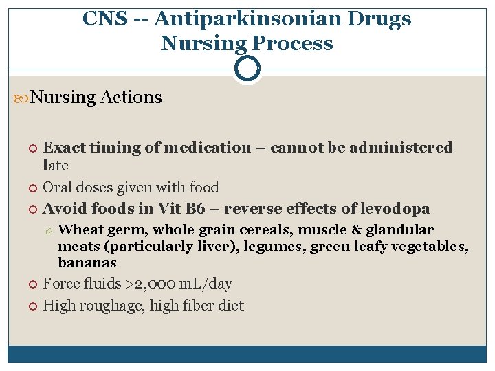 CNS -- Antiparkinsonian Drugs Nursing Process Nursing Actions Exact timing of medication – cannot