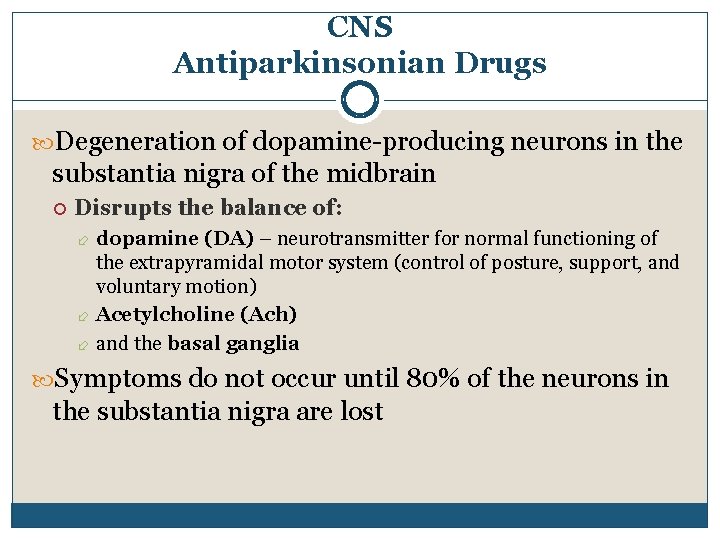 CNS Antiparkinsonian Drugs Degeneration of dopamine-producing neurons in the substantia nigra of the midbrain