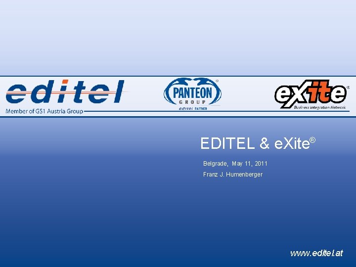 EDITEL & e. Xite® Belgrade, May 11, 2011 Franz J. Humenberger www. editel. at