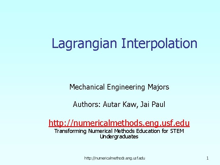 Lagrangian Interpolation Mechanical Engineering Majors Authors: Autar Kaw, Jai Paul http: //numericalmethods. eng. usf.