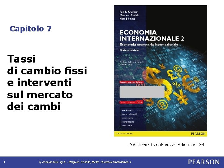 Capitolo 7 Tassi di cambio fissi e interventi sul mercato dei cambi Adattamento italiano