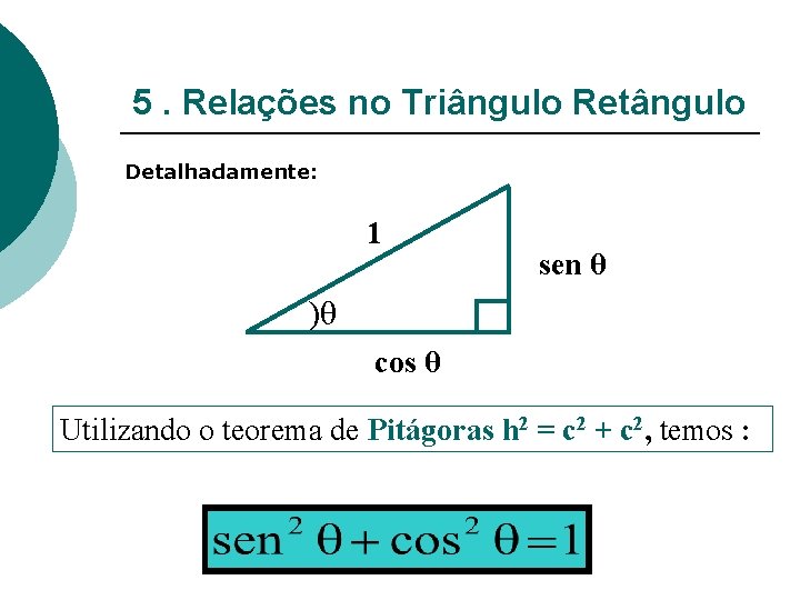 5. Relações no Triângulo Retângulo Detalhadamente: 1 sen θ )θ cos θ Utilizando o