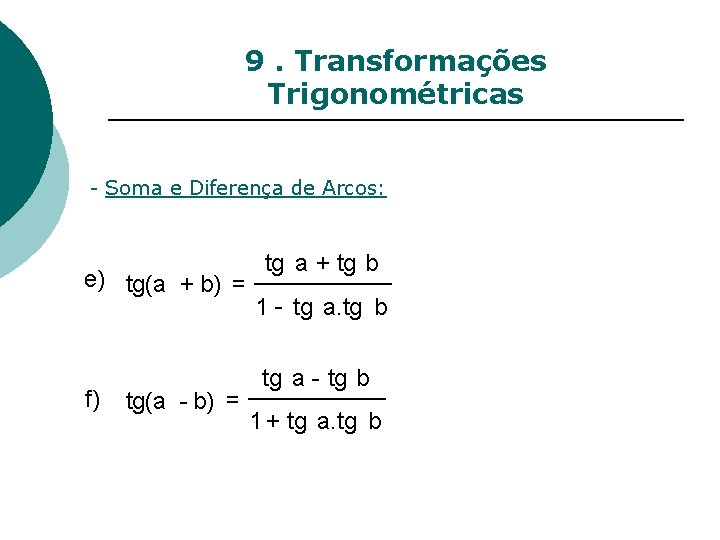 9. Transformações Trigonométricas - Soma e Diferença de Arcos: e) tg(a + b) =