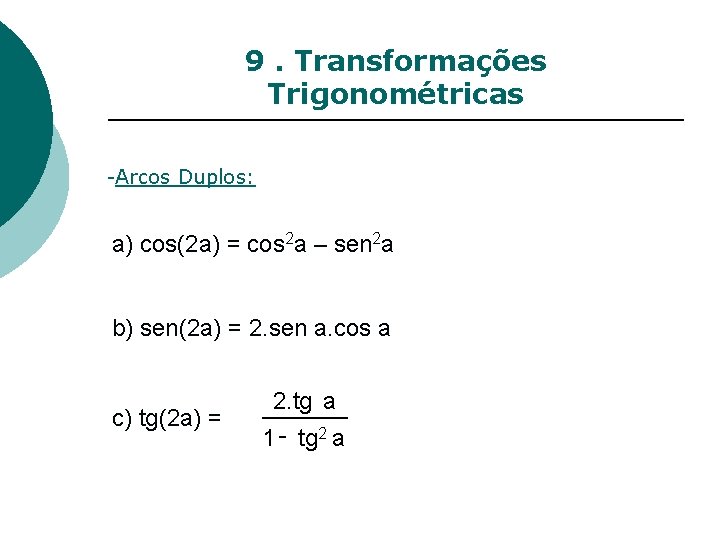 9. Transformações Trigonométricas -Arcos Duplos: a) cos(2 a) = cos 2 a – sen