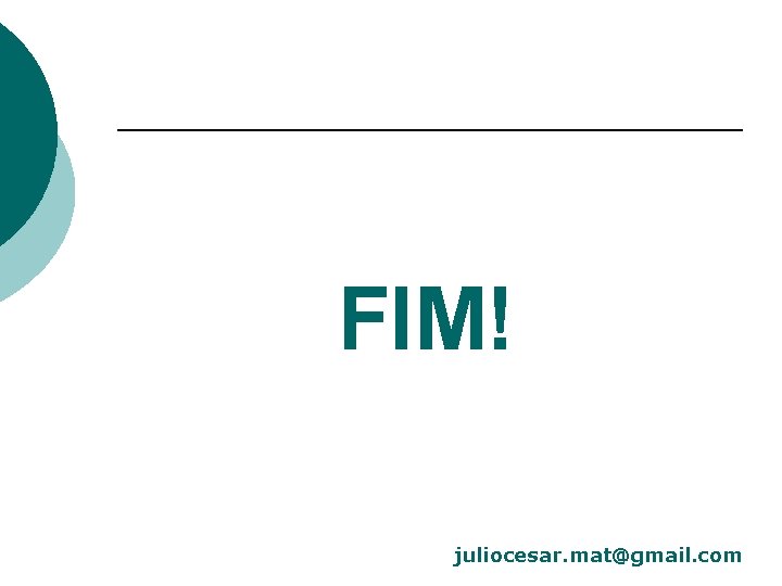 FIM! juliocesar. mat@gmail. com 