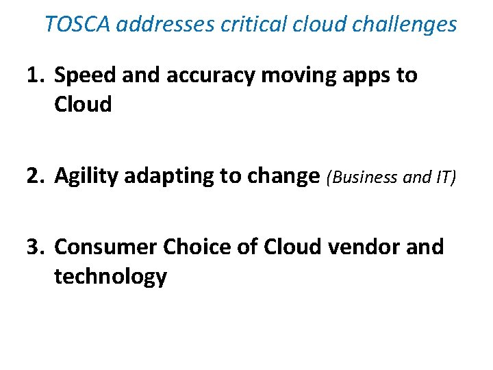 TOSCA addresses critical cloud challenges 1. Speed and accuracy moving apps to Cloud 2.