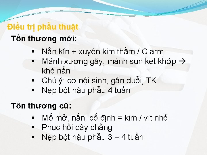 Điều trị phẫu thuật Tổn thương mới: § Nắn kín + xuyên kim thầm