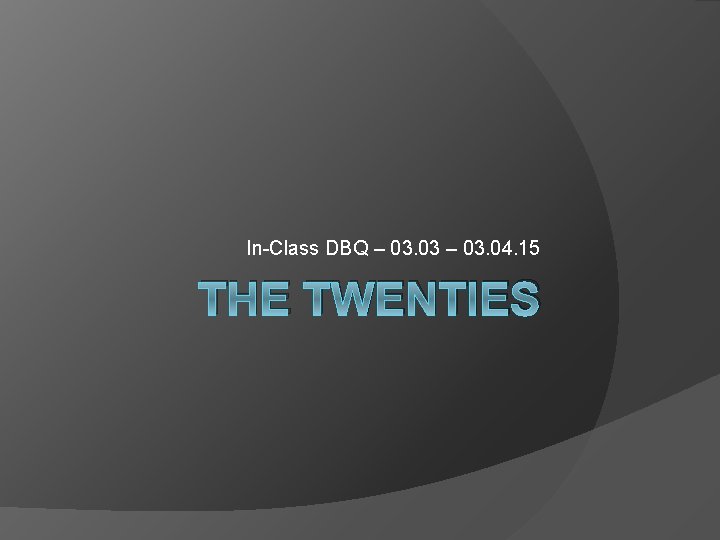 In-Class DBQ – 03. 03 – 03. 04. 15 THE TWENTIES 