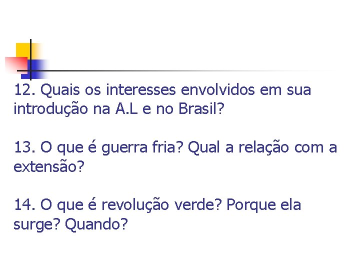 12. Quais os interesses envolvidos em sua introdução na A. L e no Brasil?