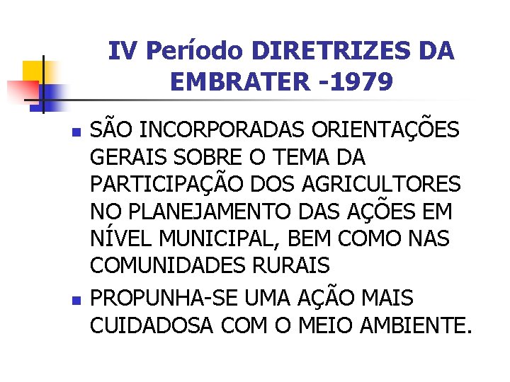 IV Período DIRETRIZES DA EMBRATER -1979 n n SÃO INCORPORADAS ORIENTAÇÕES GERAIS SOBRE O