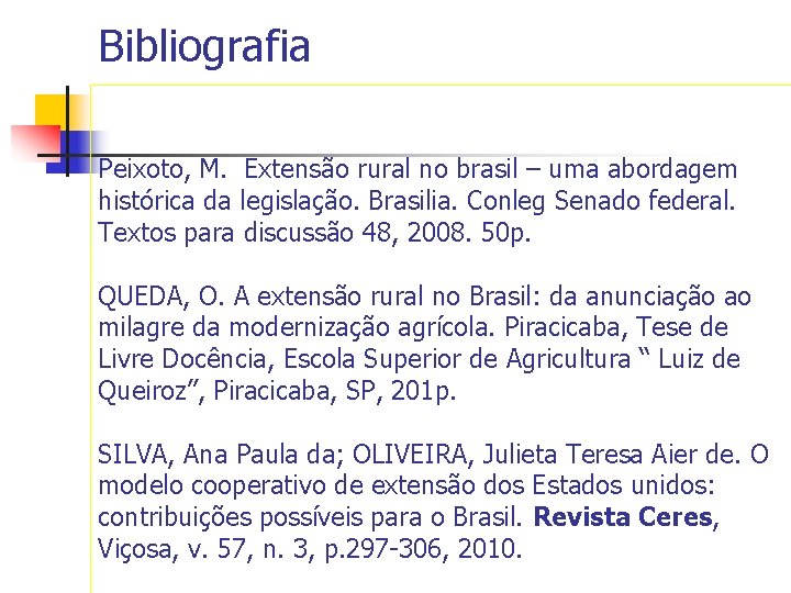 Bibliografia Peixoto, M. Extensão rural no brasil – uma abordagem histórica da legislação. Brasilia.