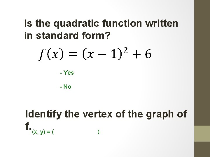 Is the quadratic function written in standard form? - Yes - No Identify the Is the quadratic function written in standard form? - Yes - No Identify the