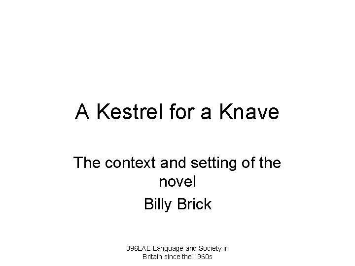 A Kestrel for a Knave The context and setting of the novel Billy Brick