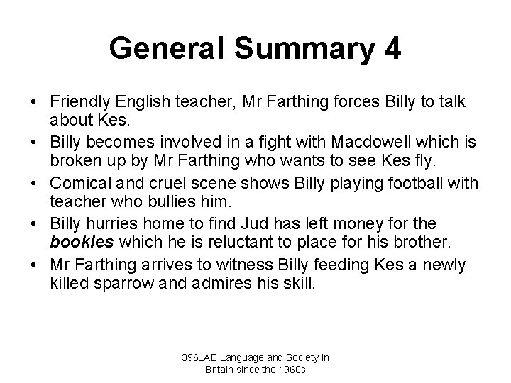General Summary 4 • Friendly English teacher, Mr Farthing forces Billy to talk about