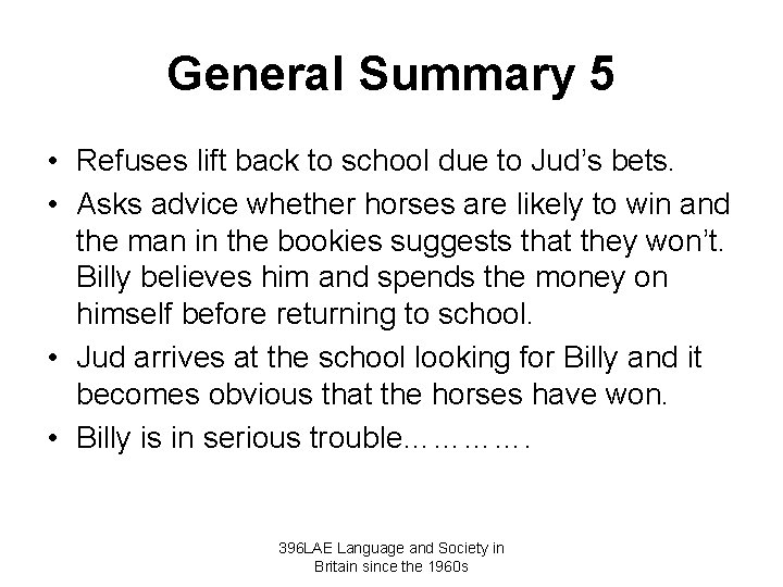 General Summary 5 • Refuses lift back to school due to Jud’s bets. •