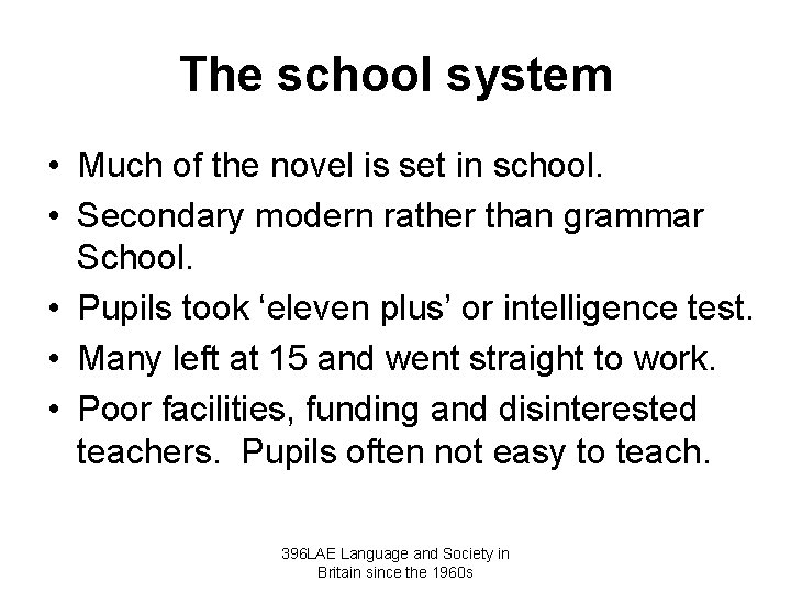 The school system • Much of the novel is set in school. • Secondary