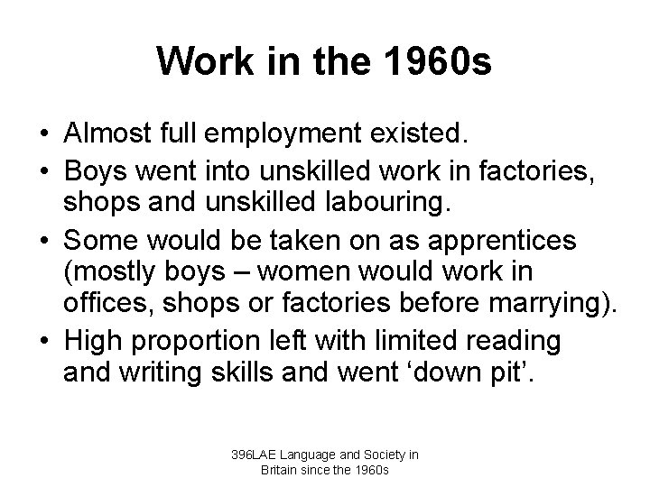 Work in the 1960 s • Almost full employment existed. • Boys went into