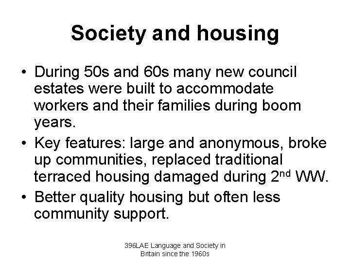 Society and housing • During 50 s and 60 s many new council estates