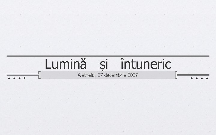 Lumină și întuneric Aletheia, 27 decembrie 2009 