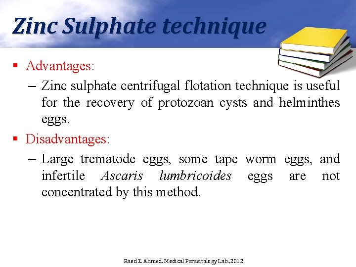 Zinc Sulphate technique § Advantages: – Zinc sulphate centrifugal flotation technique is useful for