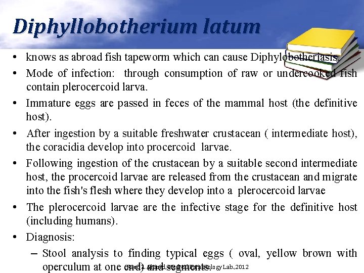 Diphyllobotherium latum • knows as abroad fish tapeworm which can cause Diphylobotheriasis. • Mode