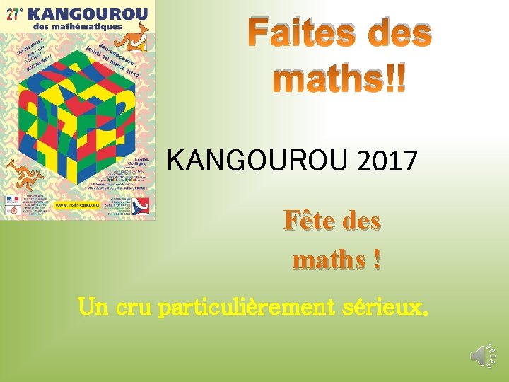 Faites des maths ! KANGOUROU 2017 Fête des maths ! Un cru particulièrement sérieux.