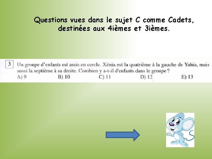 Questions vues dans le sujet C comme Cadets, destinées aux 4 ièmes et 3